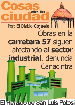 Cosas de la Ciudad: Obras en la carretera 57 siguen afectando al sector industrial, denuncia Canacintra