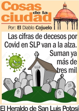 Cosas de la Ciudad.- Las cifras de decesos por Covid en SLP van a la alza. Suman ya más de tres mil