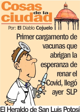 Cosas de la Ciudad.- Primer cargamento de vacunas que abrigan la esperanza de frenar el Covid, llegó ayer  a SLP