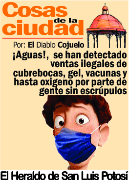 Cosas de la Ciudad.- ¡Aguas!,  se han detectado ventas ilegales de cubrebocas, gel, vacunas y hasta oxigeno por parte de gente sin escrúpulos