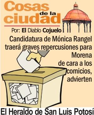 Cosas de la Ciudad.- Candidatura de Mónica Rangel traerá graves repercusiones para Morena de cara a los comicios, advierten