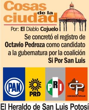 Cosas de la Ciudad.- Se concretó el registro de Octavio Pedroza como candidato a la gubernatura por la coalición Sí Por San Luis