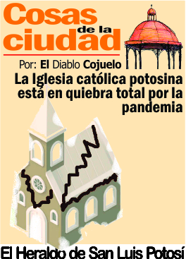 Cosas de la Ciudad.- La Iglesia católica potosina está en quiebra total por la pandemia