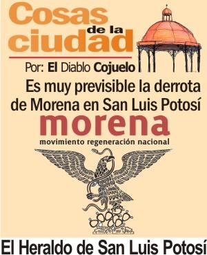 Cosas de la Ciudad.- Es muy previsible la derrota de Morena en San Luis Potosí