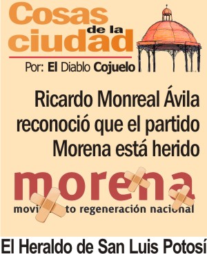 Cosas de la Ciudad.- Ricardo Monreal Ávila reconoció que el partido MORENA está herido