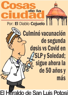 Cosas de la Ciudad.- Culminó vacunación de segunda dosis vs Covid en SLP y Soledad
