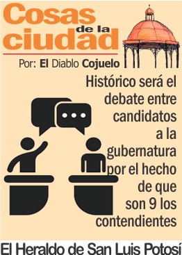 Cosas de la Ciudad.- Histórico será el debate entre candidatos a la  gubernatura por el hecho de que son 9 los contendientes